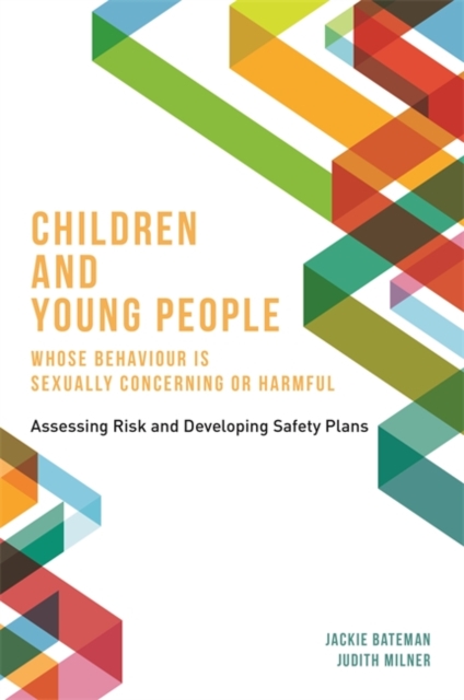 Children and Young People Whose Behaviour is Sexually Concerning or Harmful : Assessing Risk and Developing Safety Plans, EPUB eBook