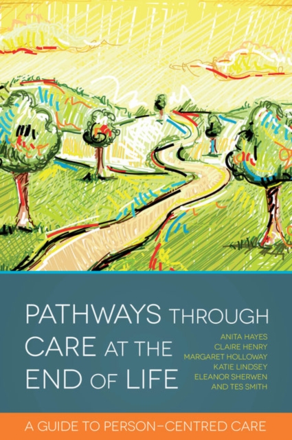 Pathways through Care at the End of Life : A Guide to Person-Centred Care, PDF eBook