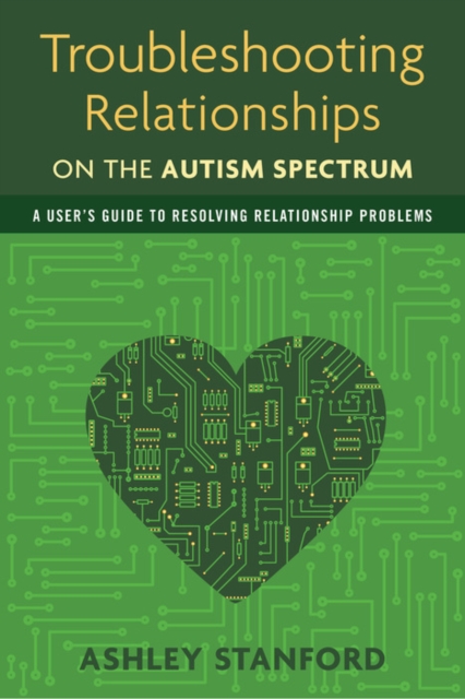 Troubleshooting Relationships on the Autism Spectrum : A User's Guide to Resolving Relationship Problems, EPUB eBook