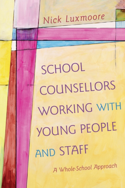 School Counsellors Working with Young People and Staff : A Whole-School Approach, EPUB eBook