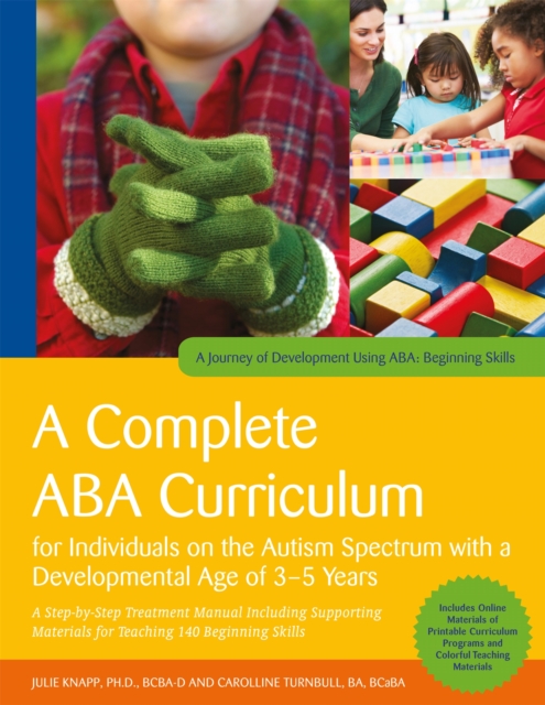 A Complete ABA Curriculum for Individuals on the Autism Spectrum with a Developmental Age of 3-5 Years : A Step-by-Step Treatment Manual Including Supporting Materials for Teaching 140 Beginning Skill, PDF eBook