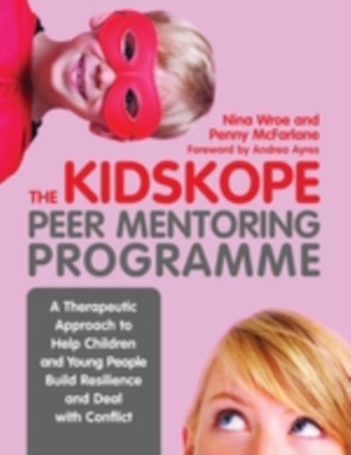 The KidsKope Peer Mentoring Programme : A Therapeutic Approach to Help Children and Young People Build Resilience and Deal with Conflict, PDF eBook