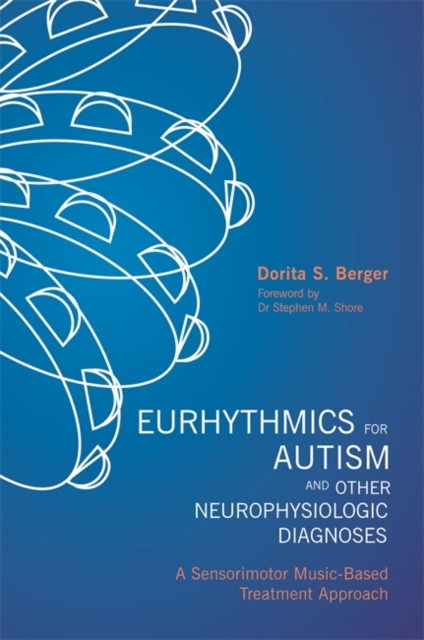Eurhythmics for Autism and Other Neurophysiologic Diagnoses : A Sensorimotor Music-Based Treatment Approach, EPUB eBook