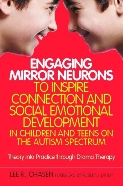 Engaging Mirror Neurons to Inspire Connection and Social Emotional Development in Children and Teens on the Autism Spectrum : Theory into Practice through Drama Therapy, EPUB eBook