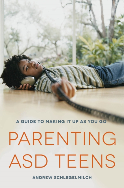 Parenting ASD Teens : A Guide to Making it Up As You Go, EPUB eBook