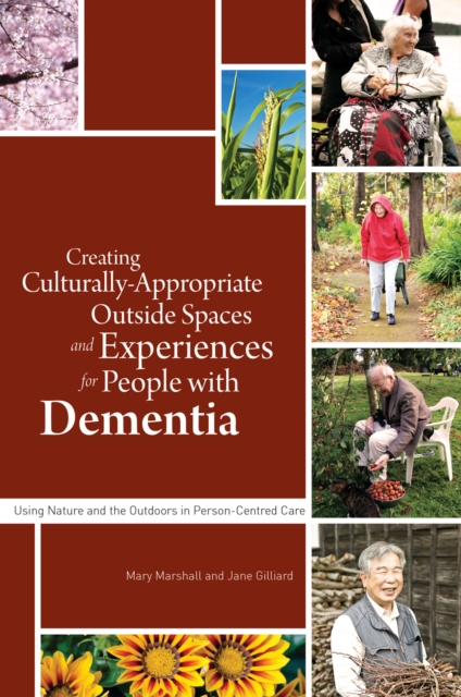 Creating Culturally Appropriate Outside Spaces and Experiences for People with Dementia : Using Nature and the Outdoors in Person-Centred Care, EPUB eBook