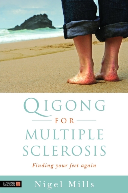 Qigong for Multiple Sclerosis : Finding Your Feet Again, EPUB eBook
