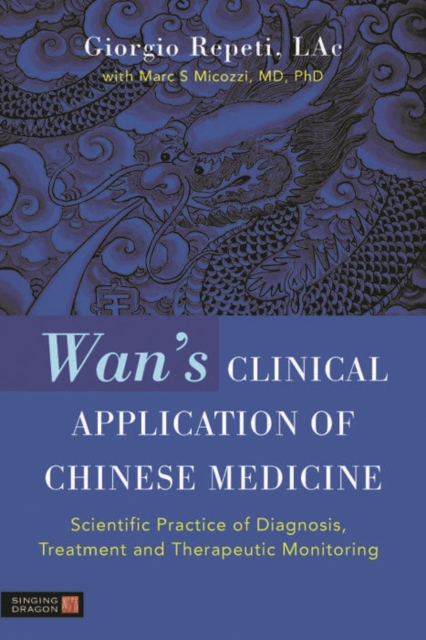 Wan's Clinical Application of Chinese Medicine : Scientific Practice of Diagnosis, Treatment and Therapeutic Monitoring, EPUB eBook