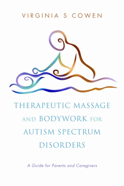 Therapeutic Massage and Bodywork for Autism Spectrum Disorders : A Guide for Parents and Caregivers, EPUB eBook