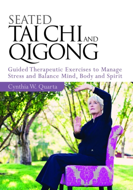 Seated Taiji and Qigong : Guided Therapeutic Exercises to Manage Stress and Balance Mind, Body and Spirit, EPUB eBook