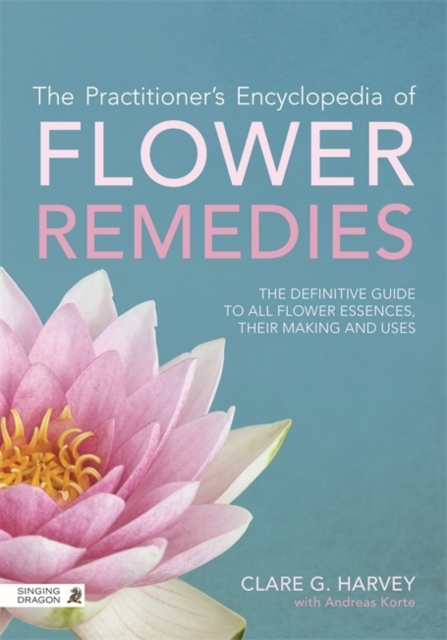 The Practitioner's Encyclopedia of Flower Remedies : The Definitive Guide to All Flower Essences, their Making and Uses, EPUB eBook