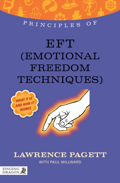 Principles of EFT (Emotional Freedom Technique) : What it is, how it works, and what it can do for you, EPUB eBook