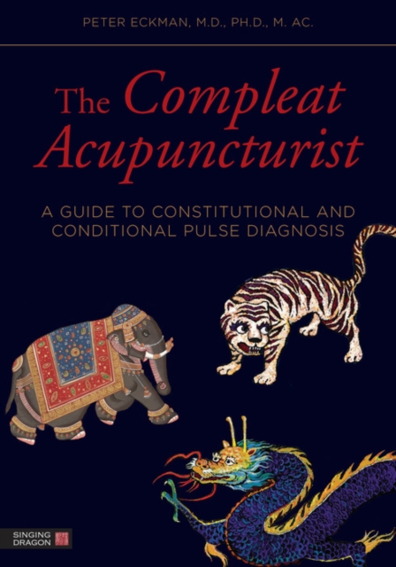 The Compleat Acupuncturist : A Guide to Constitutional and Conditional Pulse Diagnosis, EPUB eBook