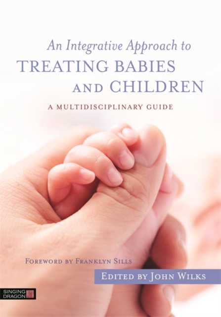 An Integrative Approach to Treating Babies and Children : A Multidisciplinary Guide, EPUB eBook