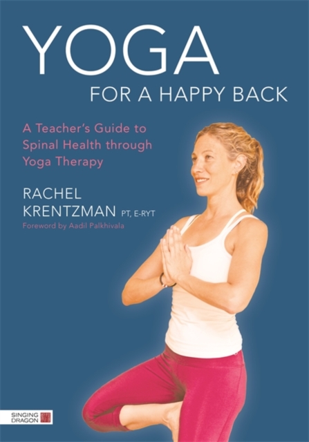 Yoga for a Happy Back : A Teacher's Guide to Spinal Health through Yoga Therapy, EPUB eBook