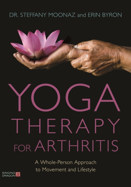 Yoga Therapy for Arthritis : A Whole-Person Approach to Movement and Lifestyle, EPUB eBook