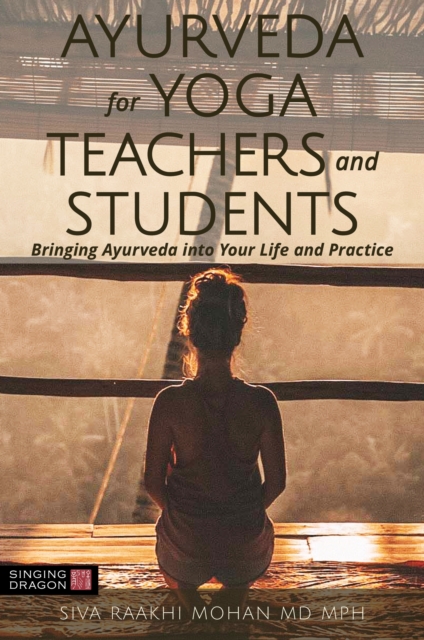 Ayurveda for Yoga Teachers and Students : Bringing Ayurveda into Your Life and Practice, PDF eBook