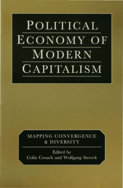 Political Economy of Modern Capitalism : Mapping Convergence and Diversity, PDF eBook