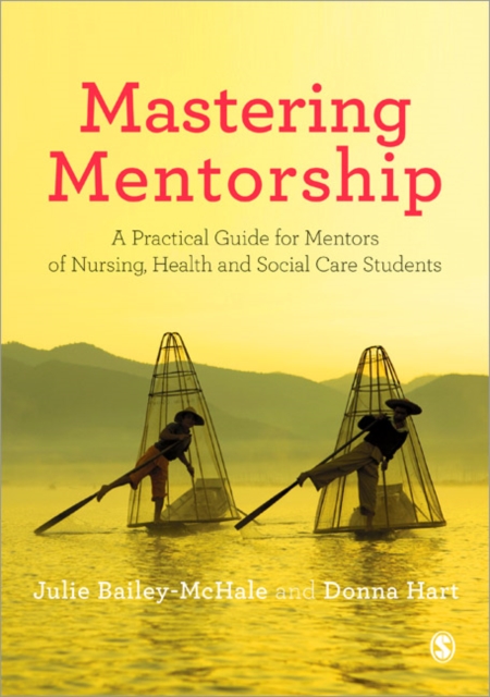 Mastering Mentorship : A Practical Guide for Mentors of Nursing, Health and Social Care Students, Paperback / softback Book