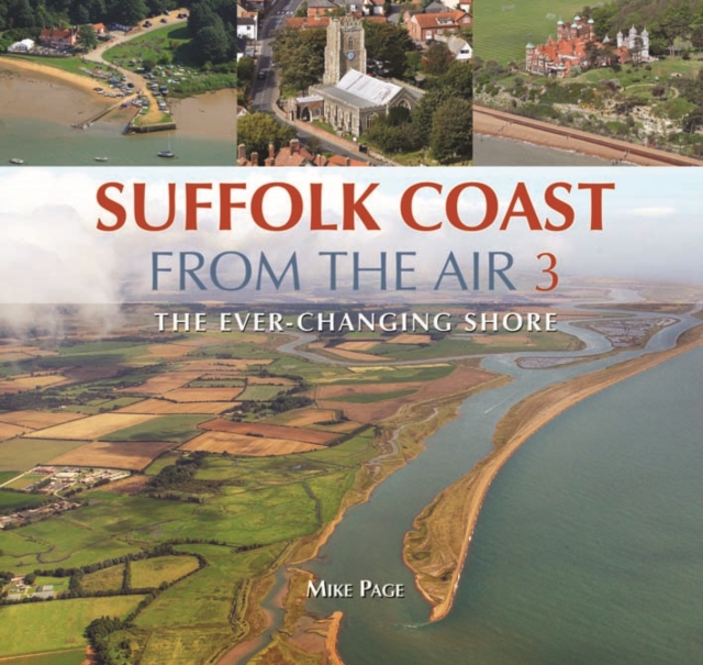 Suffolk Coast from the Air : The Ever-Changing Shore Book 3, Hardback Book