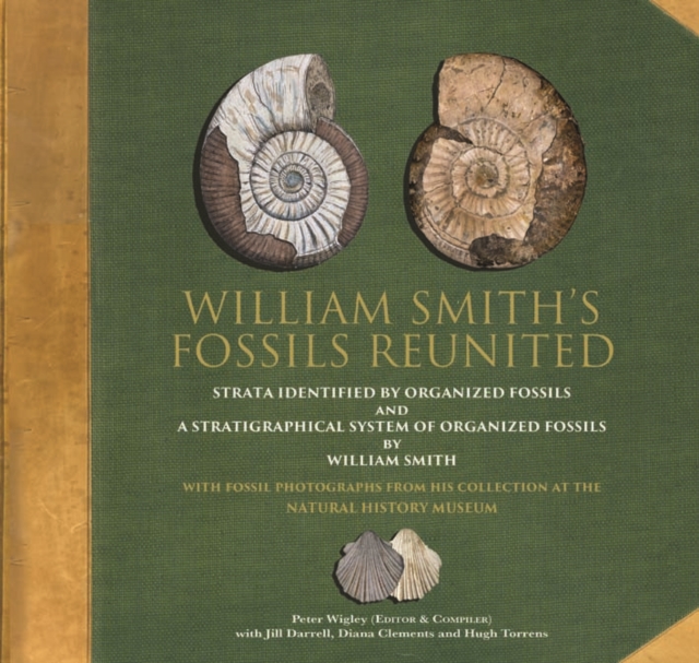 William Smith's Fossils Reunited : Strata Identied by Organized Fossils and A Stratigraphical System of Organized Fossils by William Smith, Hardback Book