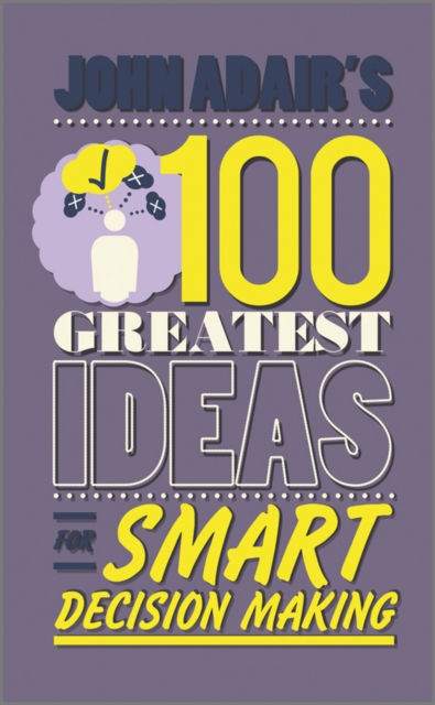 John Adair's 100 Greatest Ideas for Smart Decision Making, EPUB eBook