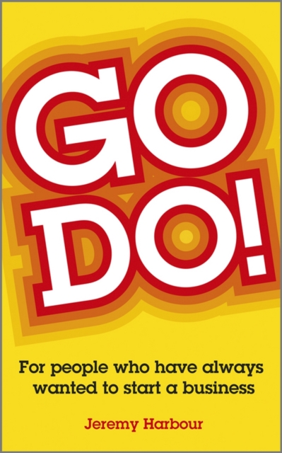 Go Do! : For People Who Have Always Wanted to Start a Business, Paperback / softback Book