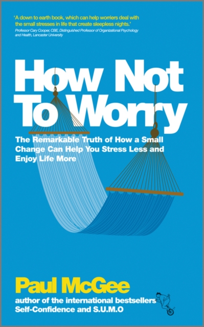 How Not To Worry : The Remarkable Truth of How a Small Change Can Help You Stress Less and Enjoy Life More, PDF eBook