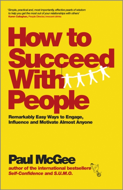 How to Succeed with People : Remarkably Easy Ways to Engage, Influence and Motivate Almost Anyone, PDF eBook