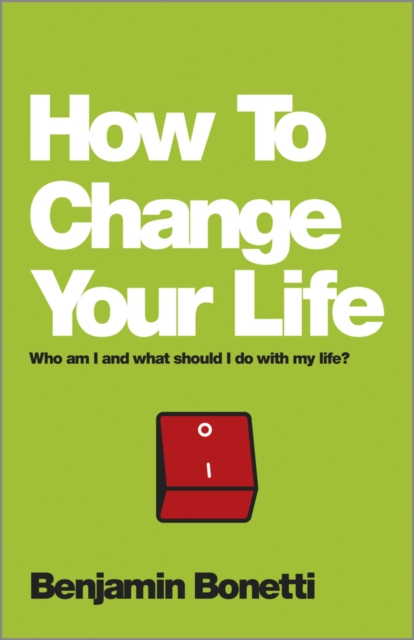 How To Change Your Life : Who am I and What Should I Do with My Life?, EPUB eBook
