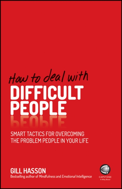 How to Deal With Difficult People : Smart Tactics for Overcoming the Problem People in Your Life, EPUB eBook