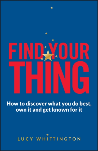 Find Your Thing : How to Discover What You Do Best, Own It and Get Known for It, PDF eBook