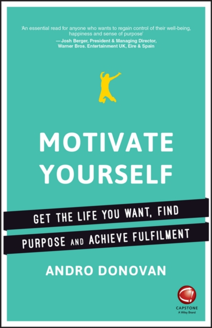 Motivate Yourself : Get the Life You Want, Find Purpose and Achieve Fulfilment, EPUB eBook