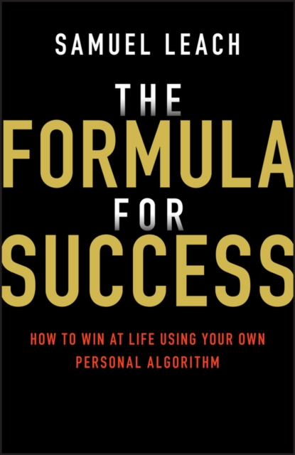 The Formula for Success : How to Win at Life Using Your Own Personal Algorithm, PDF eBook