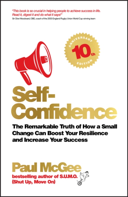 Self-Confidence : The Remarkable Truth of How a Small Change Can Boost Your Resilience and Increase Your Success, Paperback / softback Book