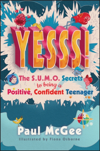 YESSS! : The SUMO Secrets to Being a Positive, Confident Teenager, Paperback / softback Book