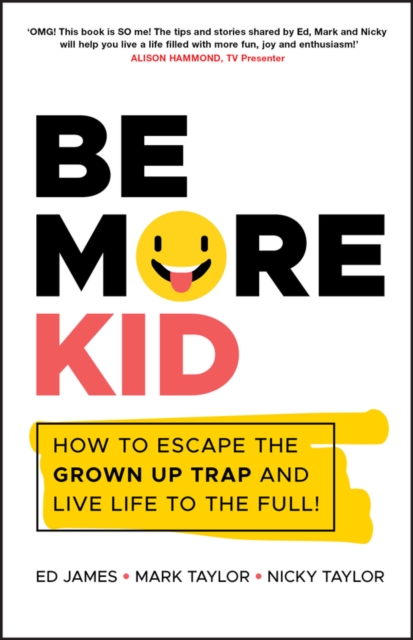 Be More Kid : How to Escape the Grown Up Trap and Live Life to the Full!, EPUB eBook