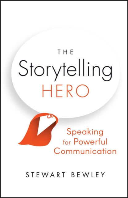 The Storytelling Hero : Speaking for Powerful Communication, Paperback / softback Book