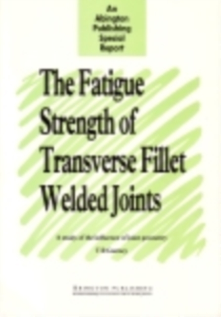 The Fatigue Strength of Transverse Fillet Welded Joints : A Study of the Influence of Joint Geometry, PDF eBook