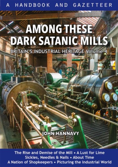 Among These Dark Satanic Mills : Britain's Industrial Heritage, volume 4, Hardback Book