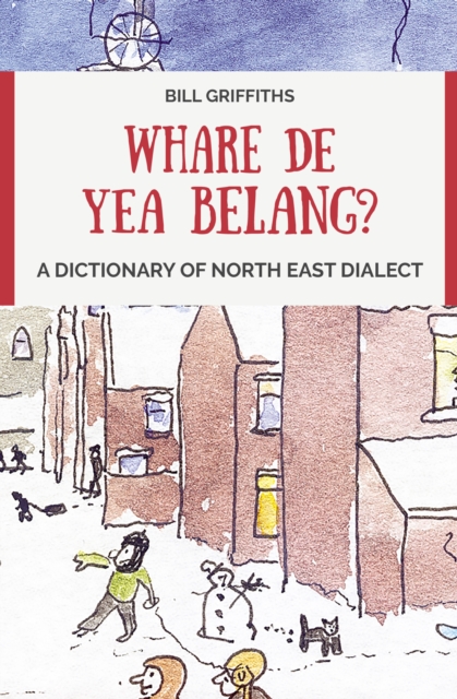 Whare de yea belang? : A Dictionary of North East Dialect, Paperback / softback Book