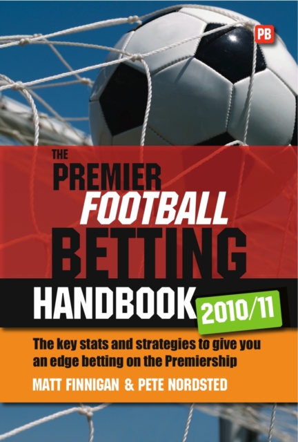 The Premier Football Betting Handbook 2010/11 : The key stats and strategies to give you an edge betting on the Premier League, EPUB eBook