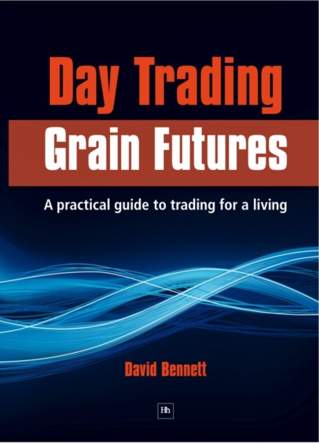 Day Trading Grain Futures : A practical guide to trading for a living, EPUB eBook