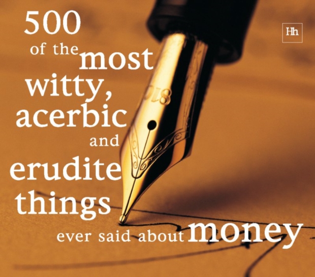 500 of the Most Witty, Acerbic and Erudite Things Ever Said About Money, EPUB eBook