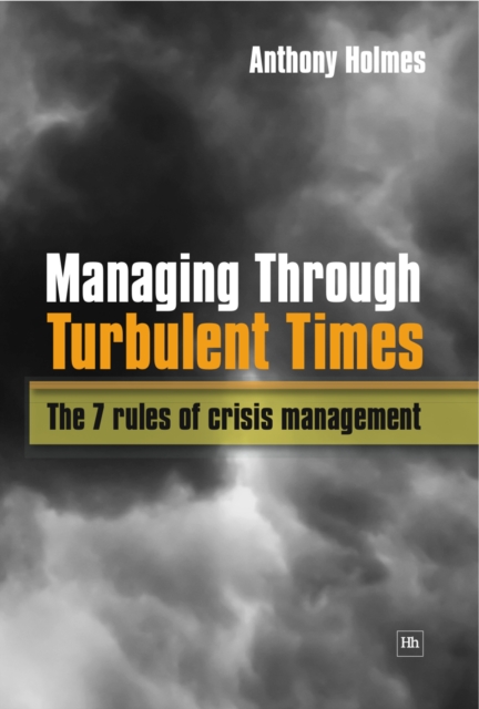 Managing Through Turbulent Times : The 7 rules of crisis management, EPUB eBook