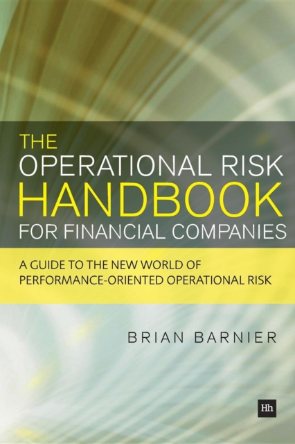 The Operational Risk Handbook for Financial Companies : A guide to the new world of performance-oriented operational risk, EPUB eBook