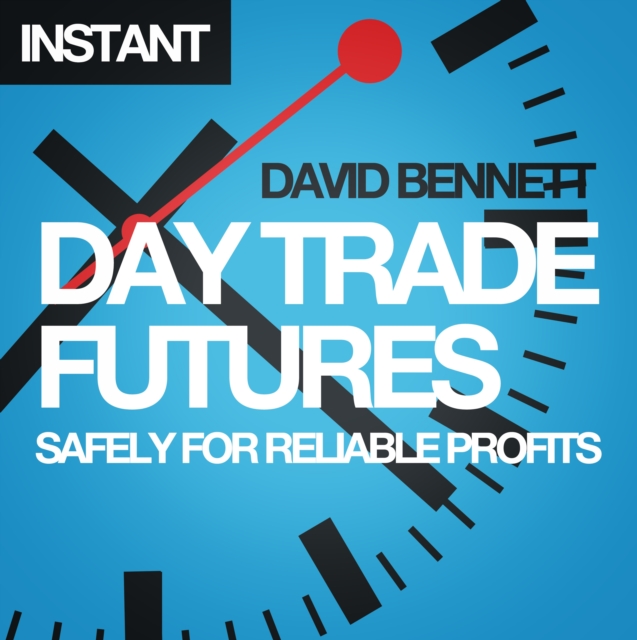 Day Trade Futures Safely For Reliable Profits : How to Use Smart Software to Develop Profitable Strategies and Automate Your Trading, EPUB eBook