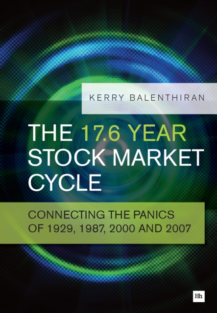 The 17.6 Year Stock Market Cycle : Connecting the Panics of 1929, 1987, 2000 and 2007, EPUB eBook