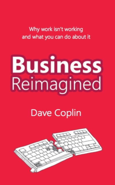 Business Reimagined : Why work isn't working and what you can do about it, EPUB eBook