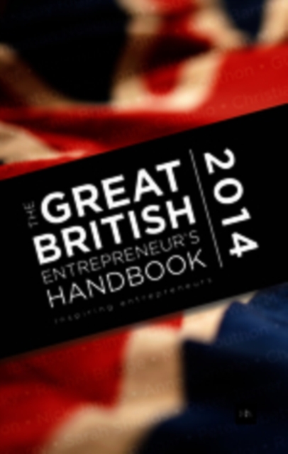 The Great British Entrepreneur's Handbook 2014 : Inspiring entrepreneurs, EPUB eBook